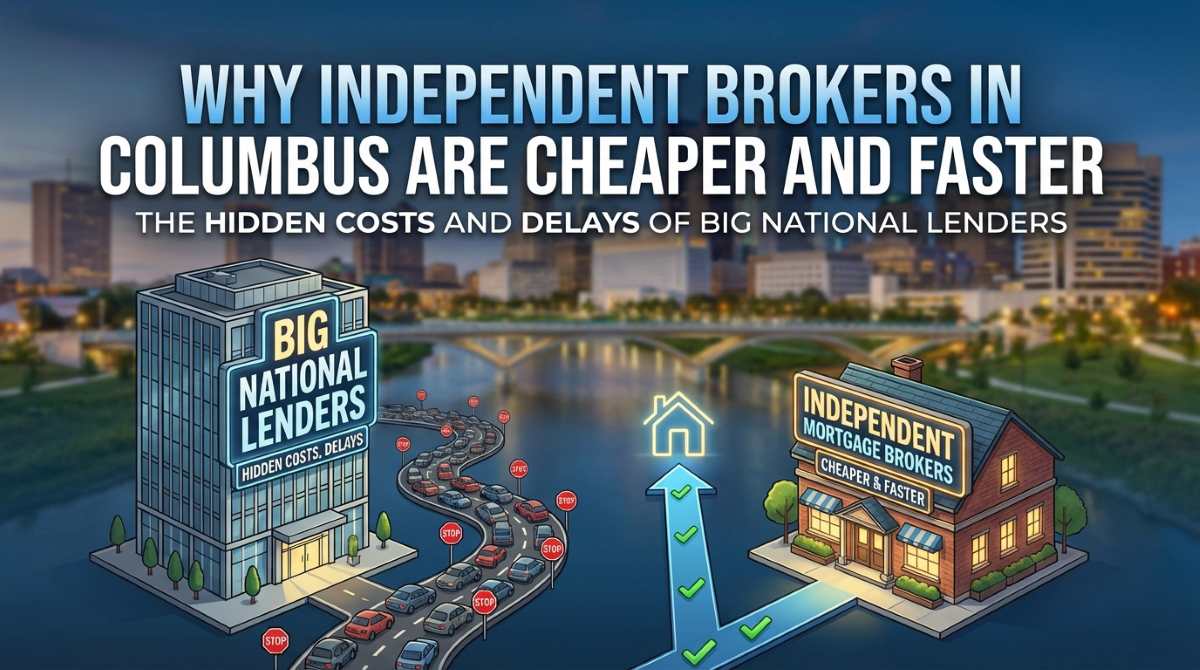 Why Independent Mortgage Brokers in Columbus Are Cheaper and Faster Than Big Banks