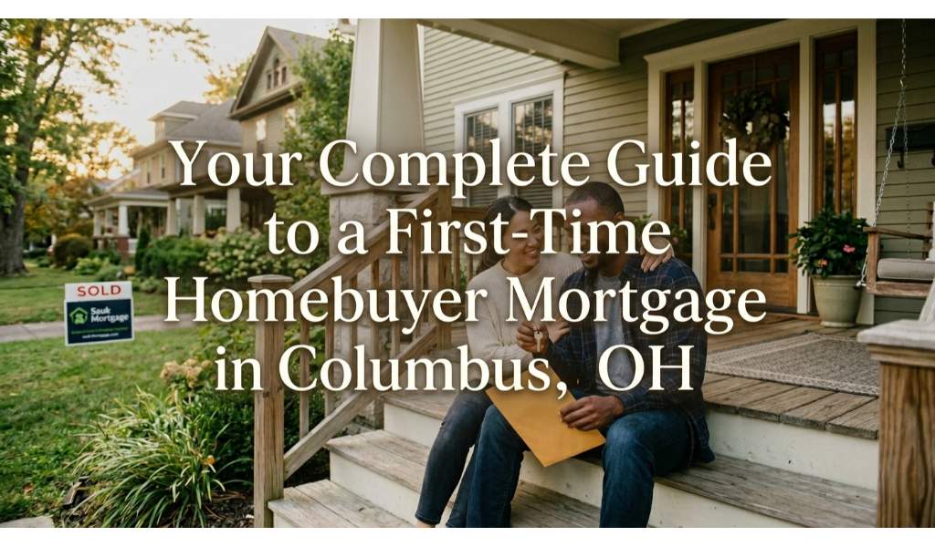 Your Complete Guide to a First-Time Homebuyer Mortgage in Columbus, OH